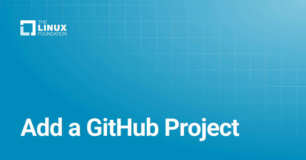 Add a GitHub Project | Linux Foundation Documentation
