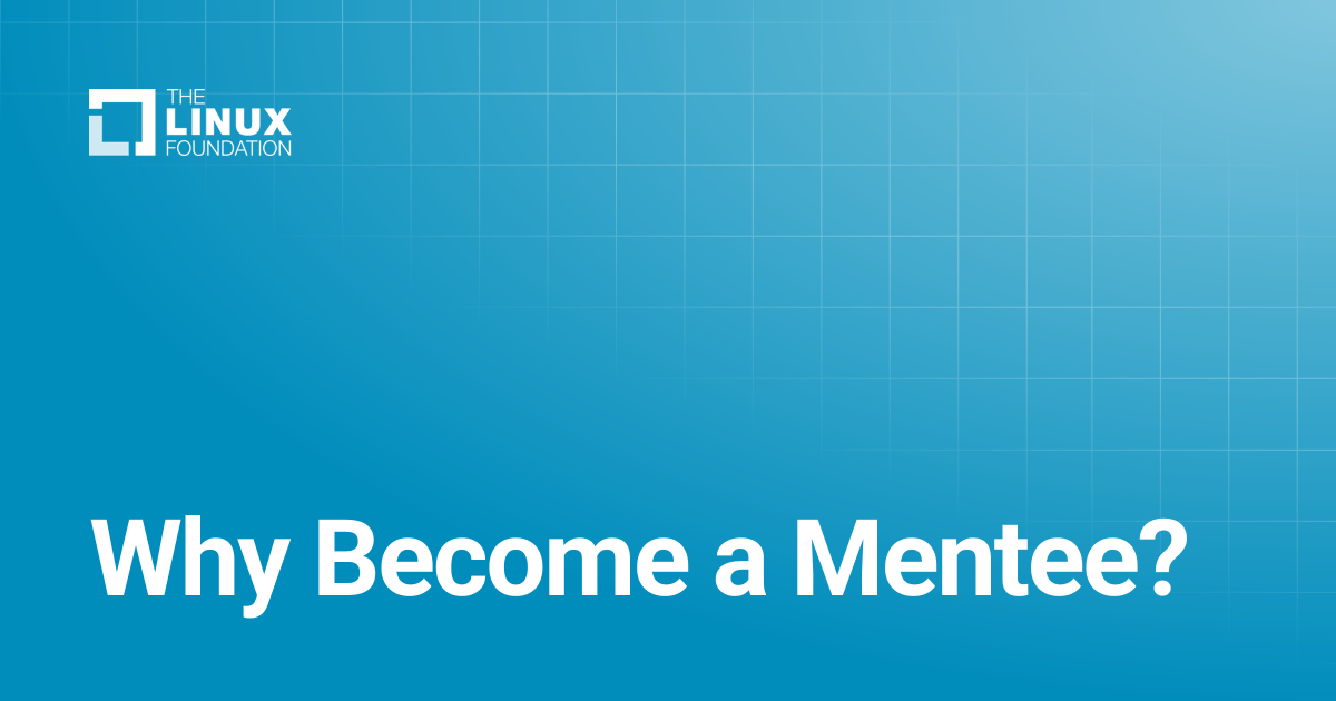 Why Become a Mentee? | Linux Foundation Documentation