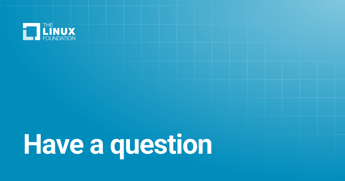Have a question | Linux Foundation Documentation