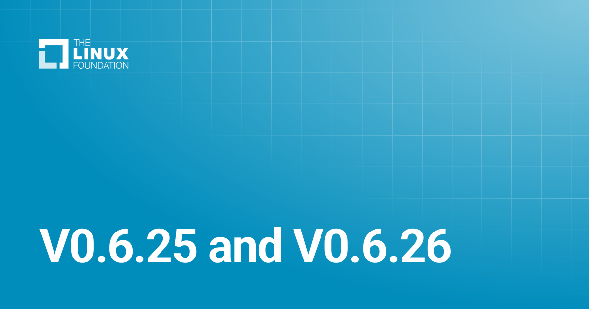 V0.6.25 and V0.6.26 | Linux Foundation Documentation