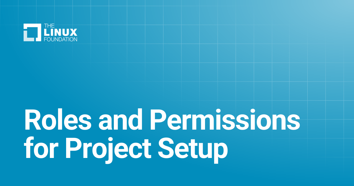 Roles and Permissions for Project Setup | Linux Foundation Documentation