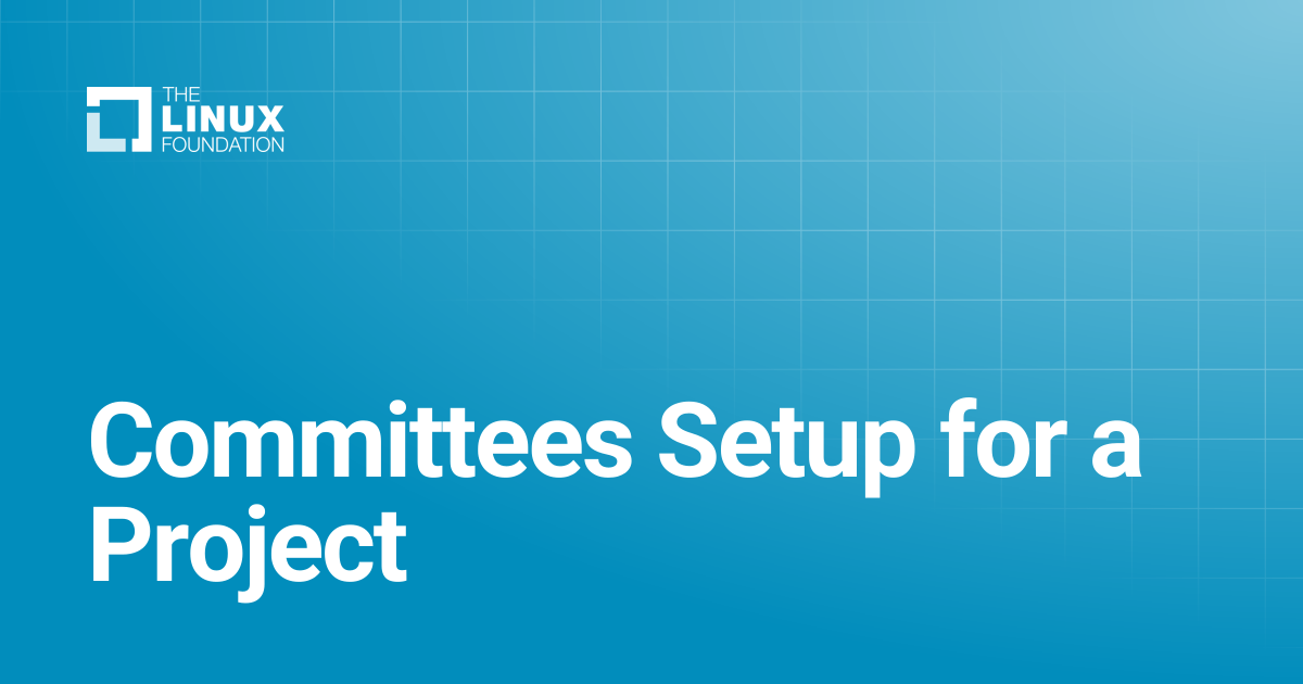 Committees Setup for a Project | Linux Foundation Documentation