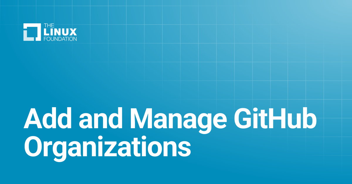 Add and Manage GitHub Organizations | Linux Foundation Documentation
