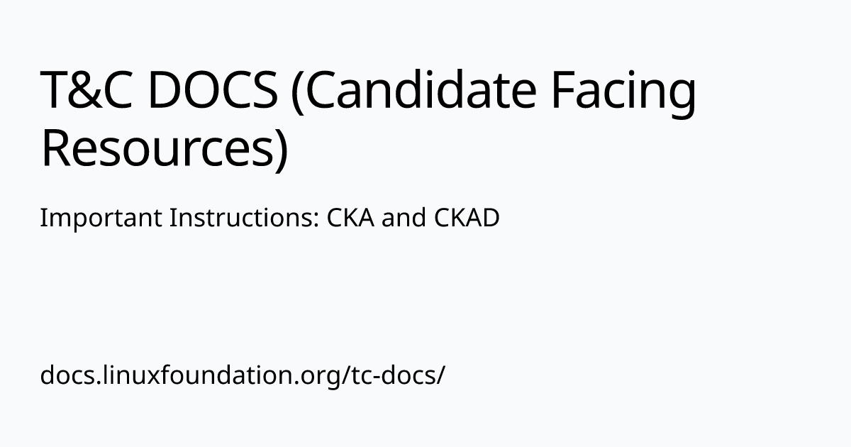 Important Instructions: CKA and CKAD | T&C DOCS (Candidate Facing Resources)