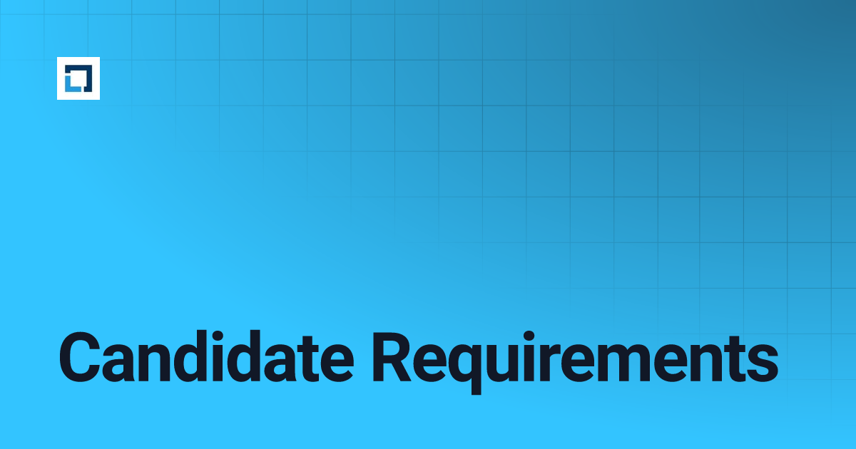 Candidate Requirements | T&C DOCS (Candidate Facing Resources)